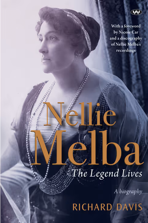 Nellie Melba: The legend lives – a biography